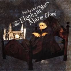Buckethead : The Elephant Man's Alarm Clock